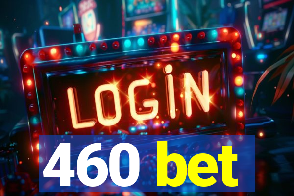 460 bet